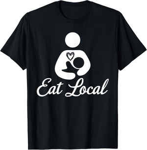 Eat Local Breastfeeding Support Nursing Mothers Lactation T-Shirt - T-Shirt | Black