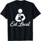 Eat Local Breastfeeding Support Nursing Mothers Lactation T-Shirt - T-Shirt | Black