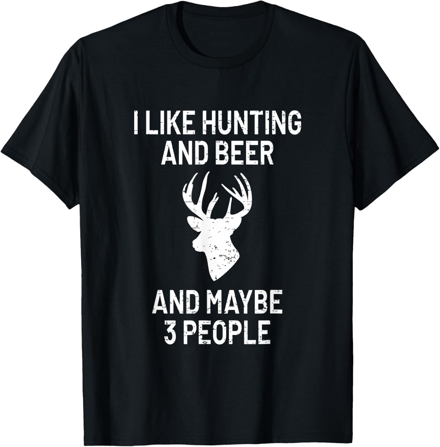 I Like Hunting & Beer & Maybe 3 People - Funny Gift T-Shirt - T-Shirt | Black