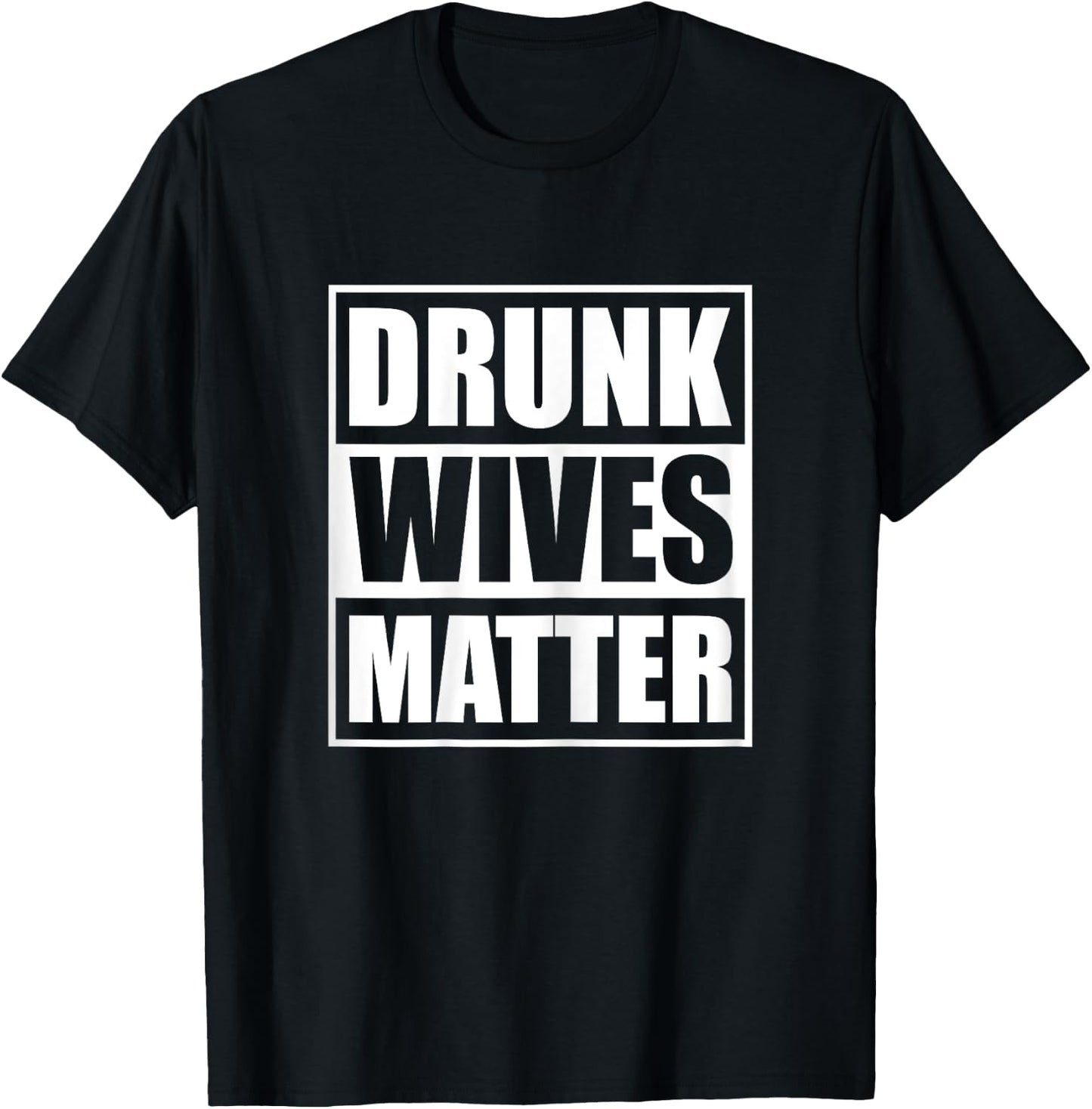 Drunk Wives Matter Funny Drinking Wife Sarcasm T-Shirt - T-Shirt | Black