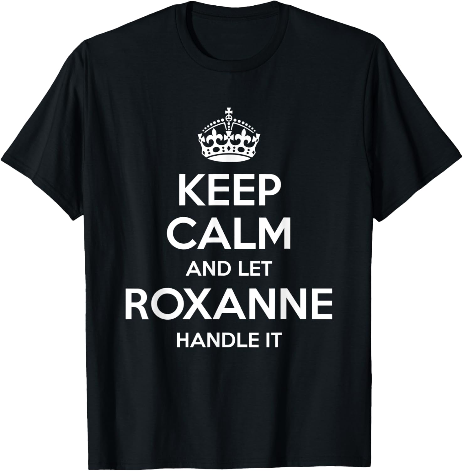 ROXANNE Keep Calm Personalized Name Funny Birthday Gift T-Shirt - T-Shirt | Black