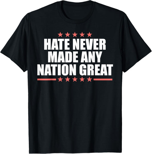 Hate Never Made Any Country Great T-Shirt - T-Shirt | Black