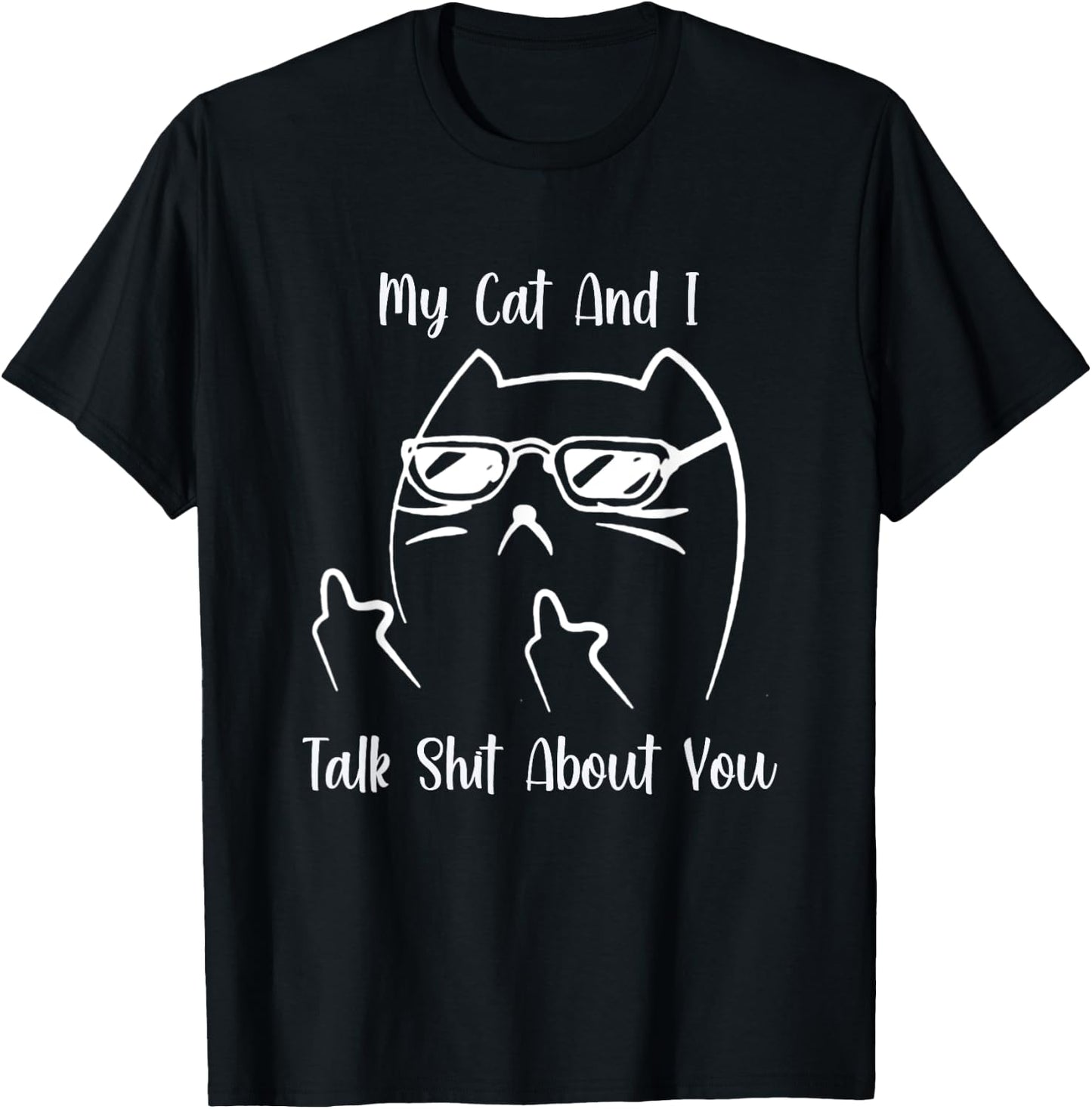 My Cat and I Talk Shit About You Men Women T-Shirt - T-Shirt | Black