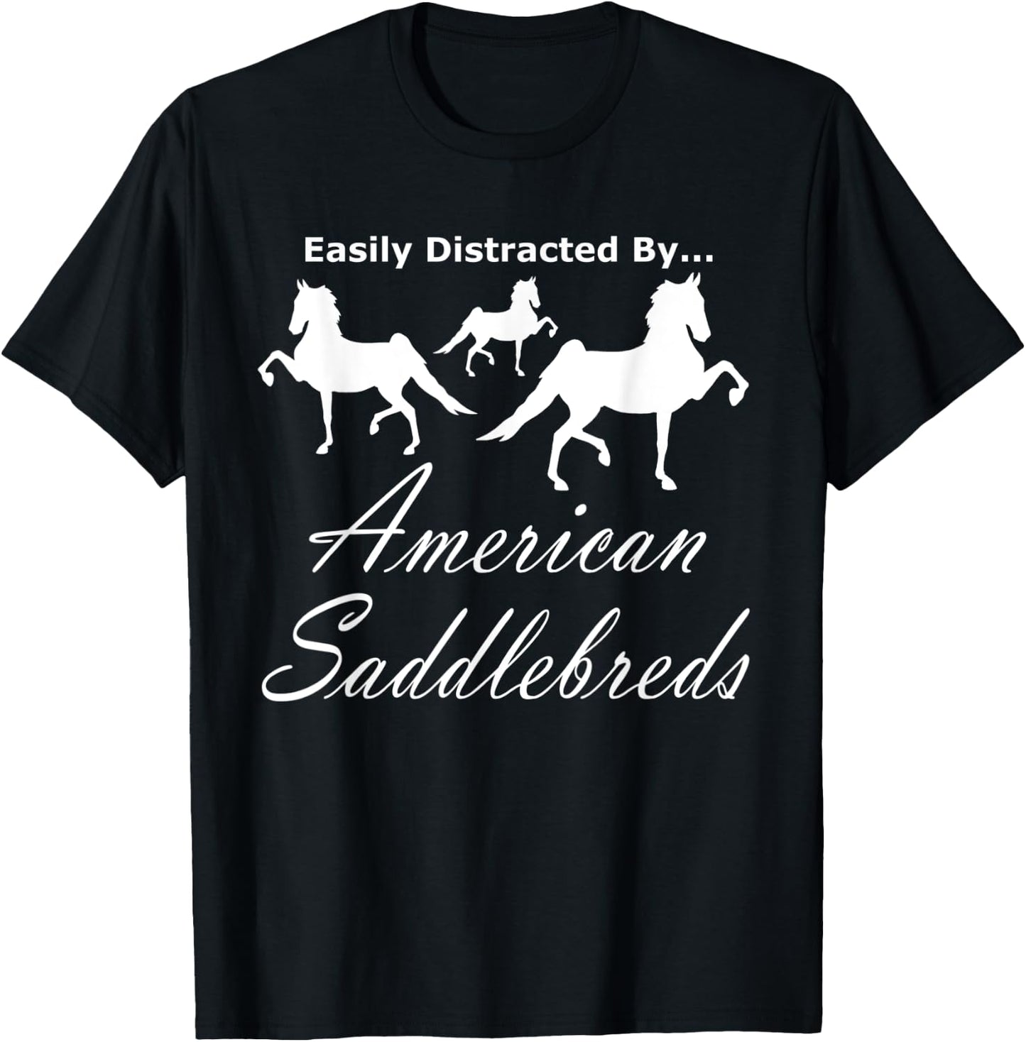 Easily Distracted By, World Champion 5 Gaited Saddlebred T-Shirt - T-Shirt | Black