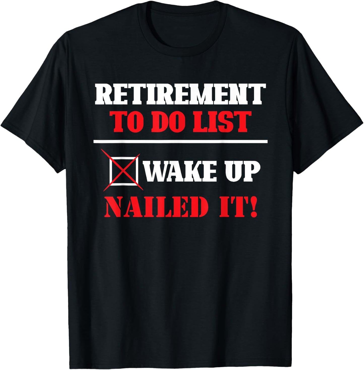Funny Retirement To Do List Wake Up Nailed It Retirement T-Shirt - T-Shirt | Black