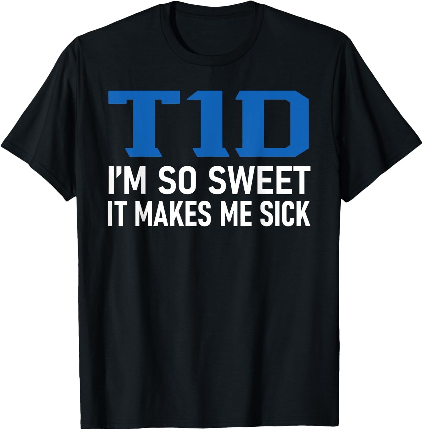 T1D I Am So Sweet It Makes Me Sick Funny Diabetes Pun Gifts T-Shirt - T-Shirt | Black