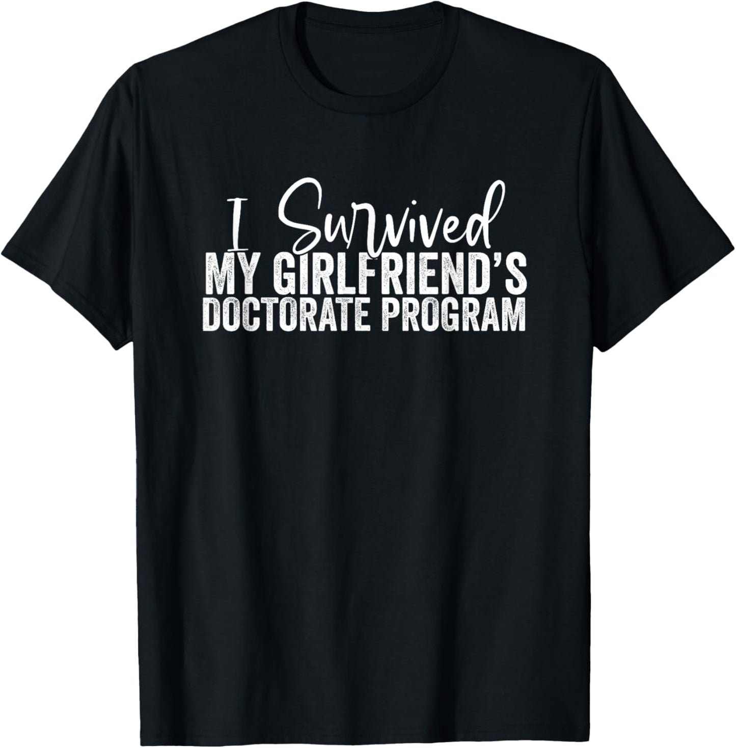 I Survived My Girlfriend's Doctorate Program T-Shirt - T-Shirt | Black