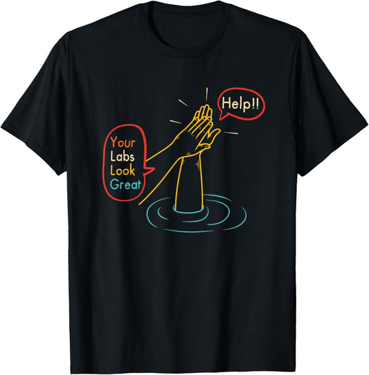 Help!! Your Labs Look Great Funny T-Shirt - T-Shirt | Black