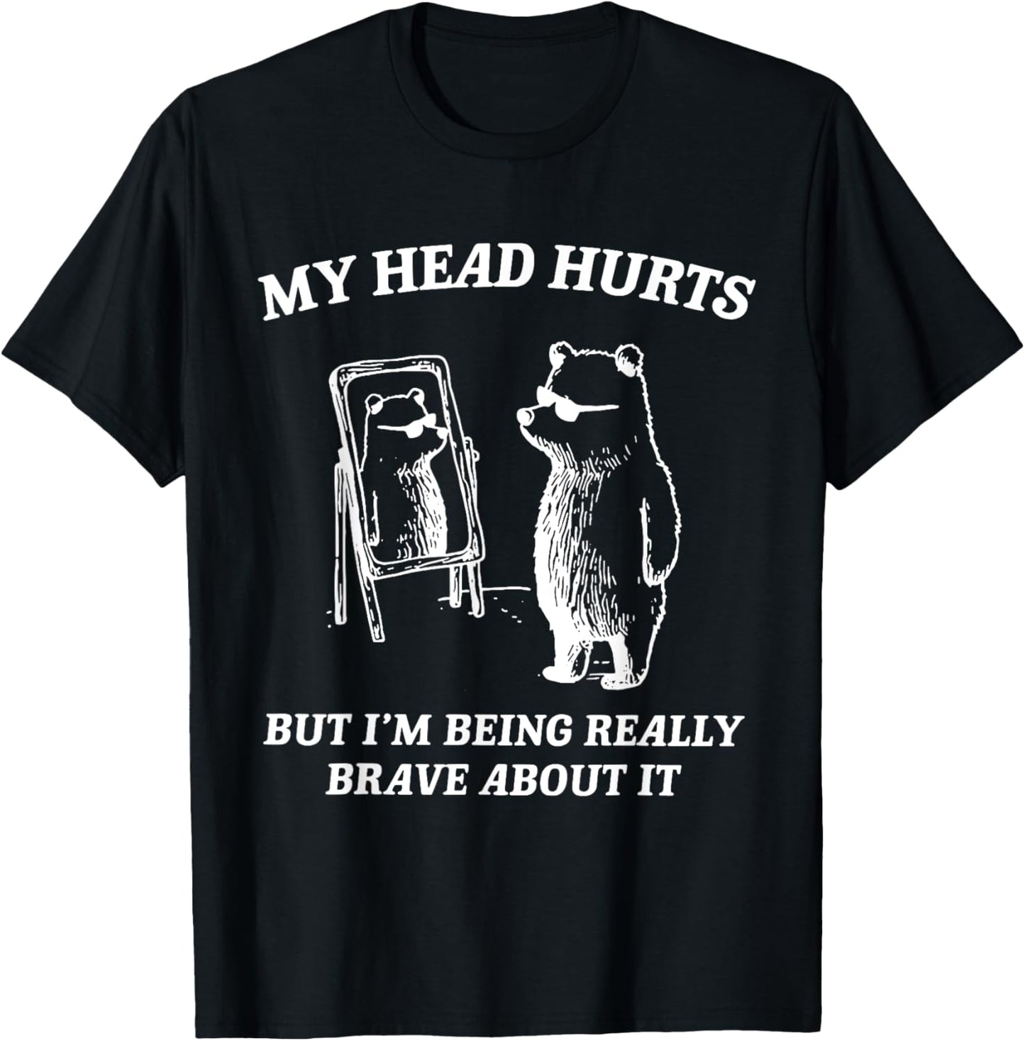 My Head Hurts But I'm Being Brave About It T-Shirt - T-Shirt | Black
