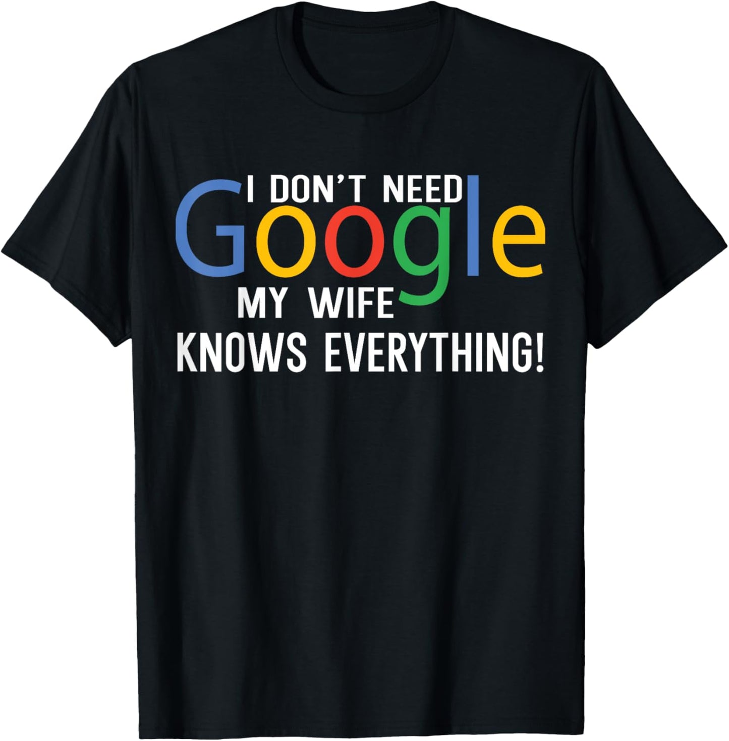 I Don't Need My Wife Knows Everything Funny Family Saying T-Shirt - T-Shirt | Black