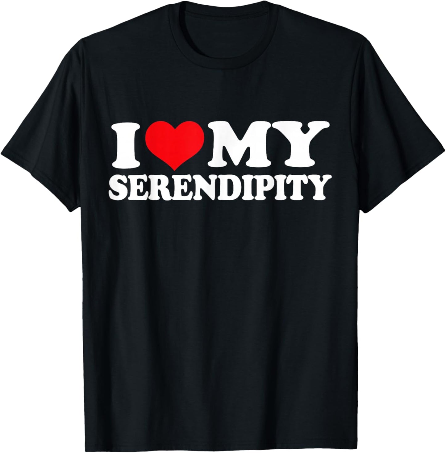 I Love My Serendipity, I Heart Serendipity T-Shirt - T-Shirt | Black