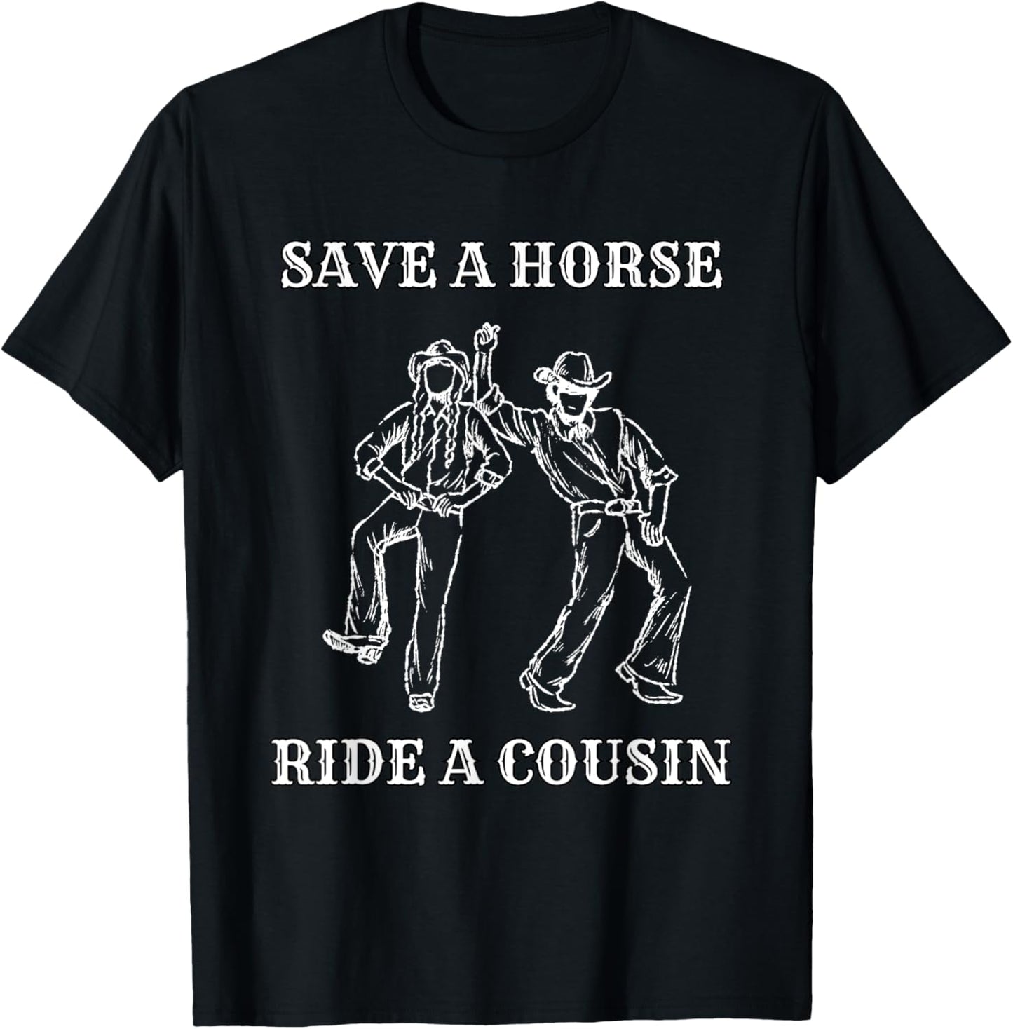 Save a Horse Ride A Cousin T-Shirt - T-Shirt | Black