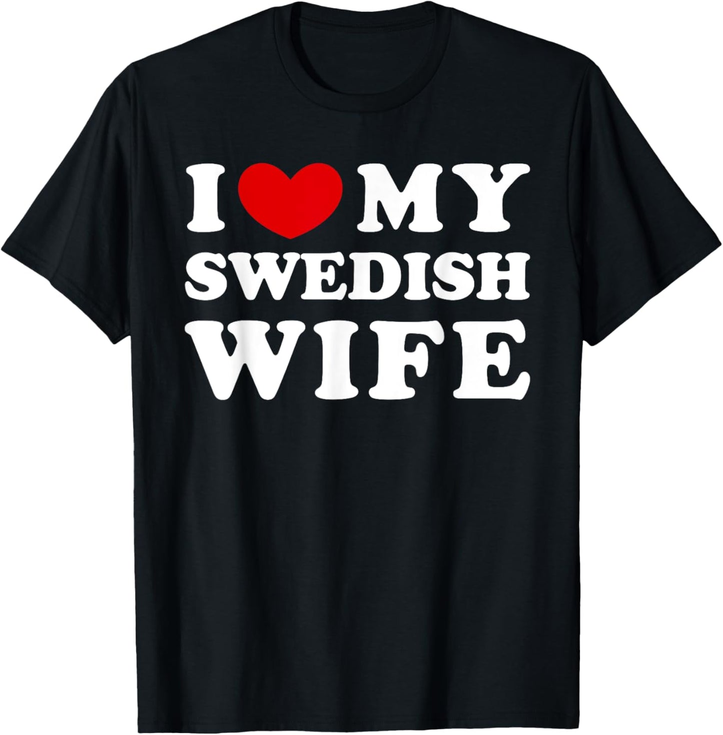 I Love My Swedish Wife, I Heart My Swedish Wife T-Shirt - T-Shirt | Black