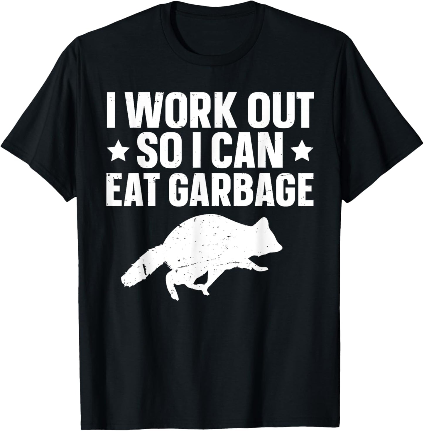 I Work Out So I Can Eat Garbage T-Shirt - T-Shirt | Black