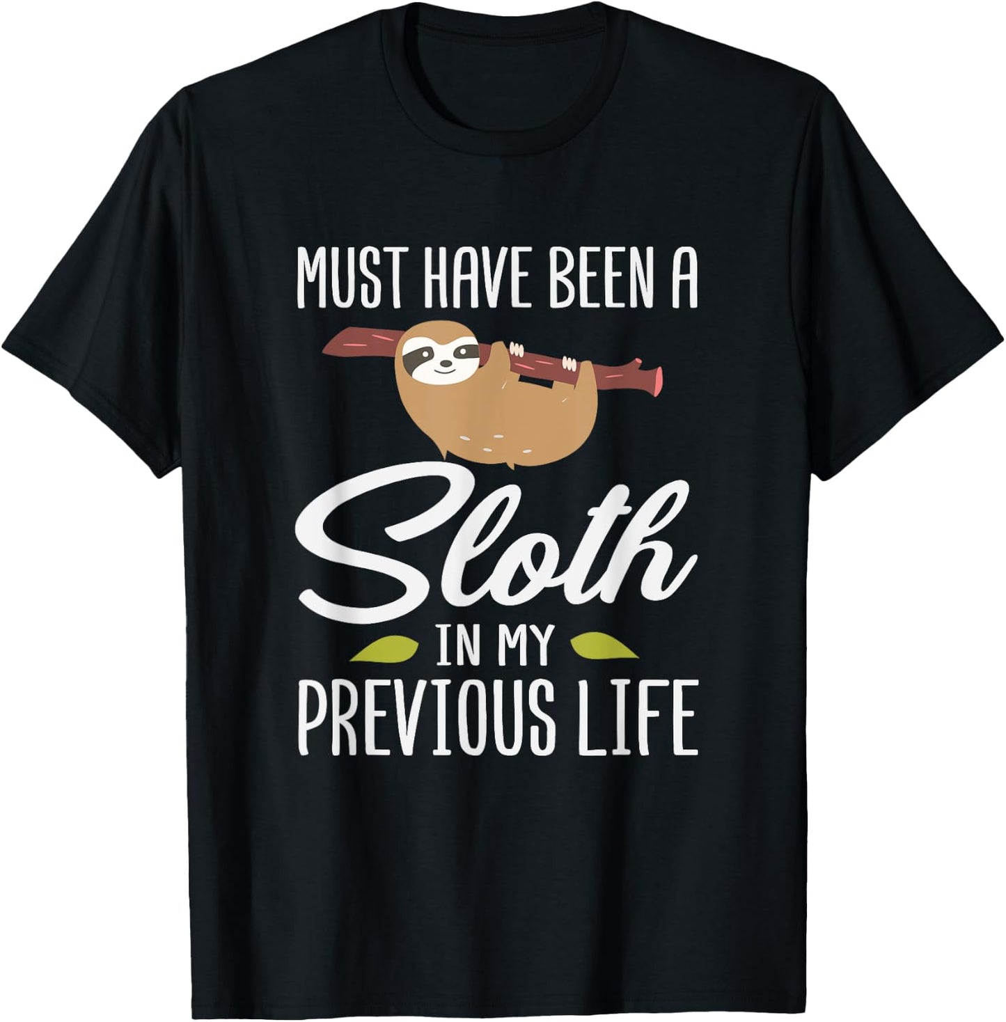 Must Have Been A Sloth In My Previous Life Sloth Day Gift T-Shirt - T-Shirt | Black