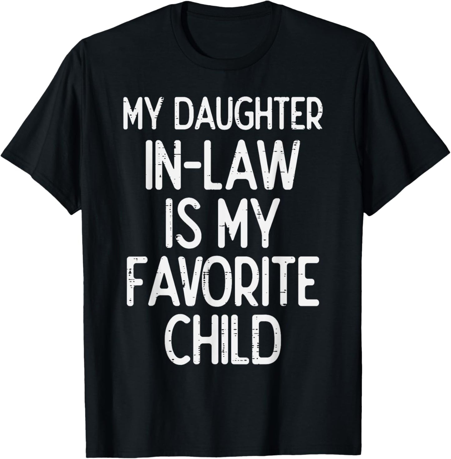 My Daughter In Law Favoirte Child Funny Fathers Day Daddy T-Shirt - T-Shirt | Black