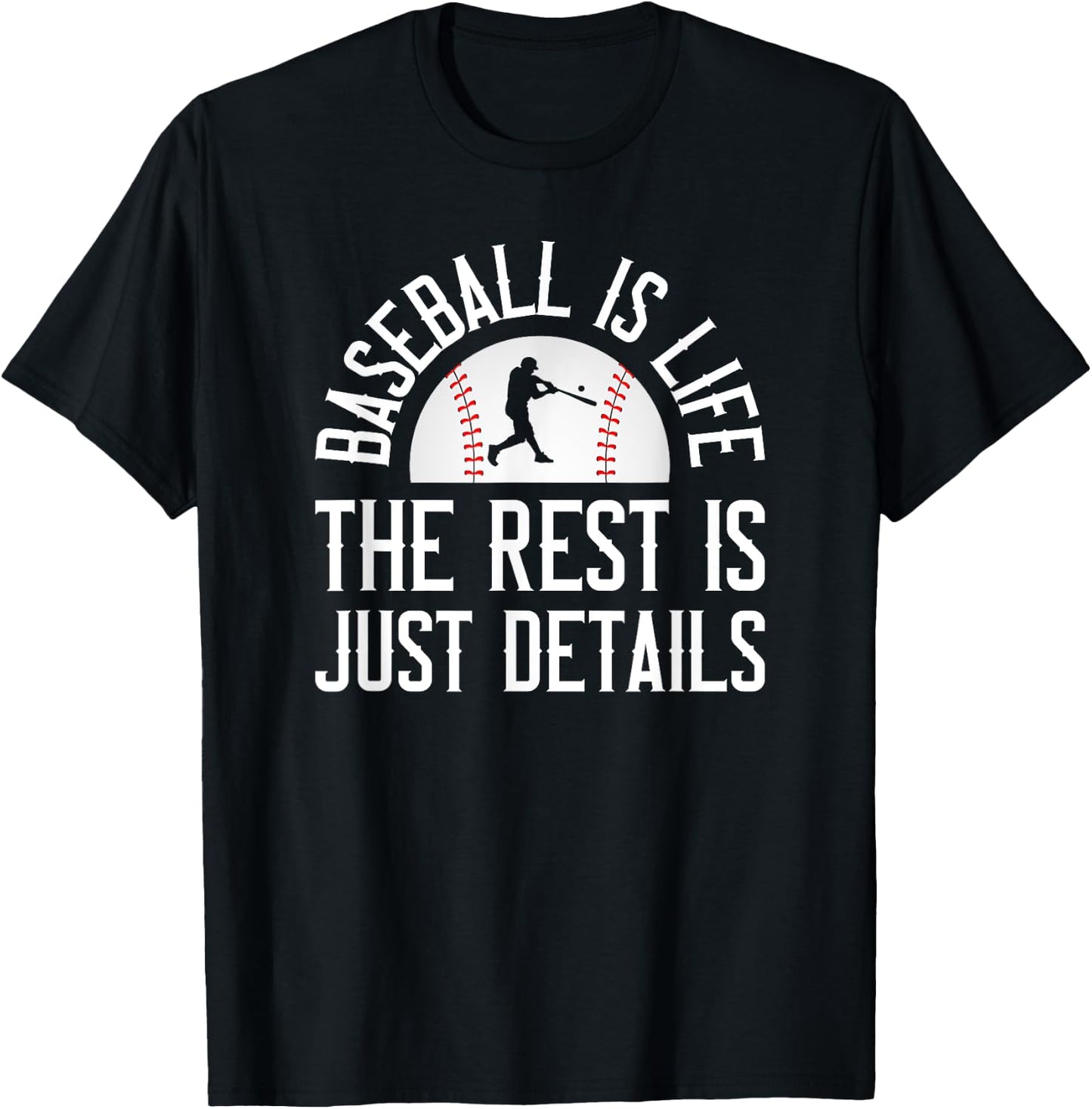 Baseball Is Life The Rest Is Just Details T-Shirt - T-Shirt | Black