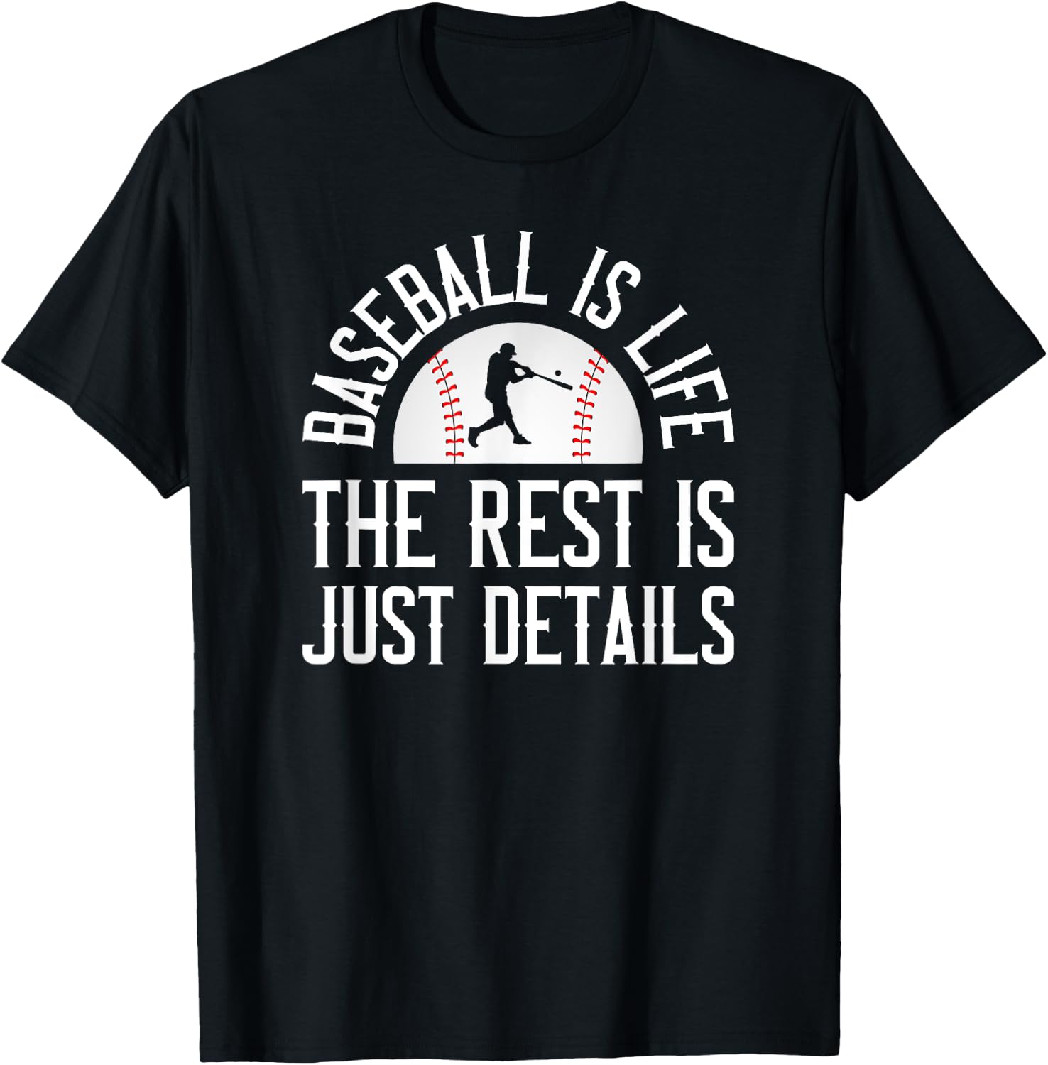Baseball Is Life The Rest Is Just Details T-Shirt - T-Shirt | Black