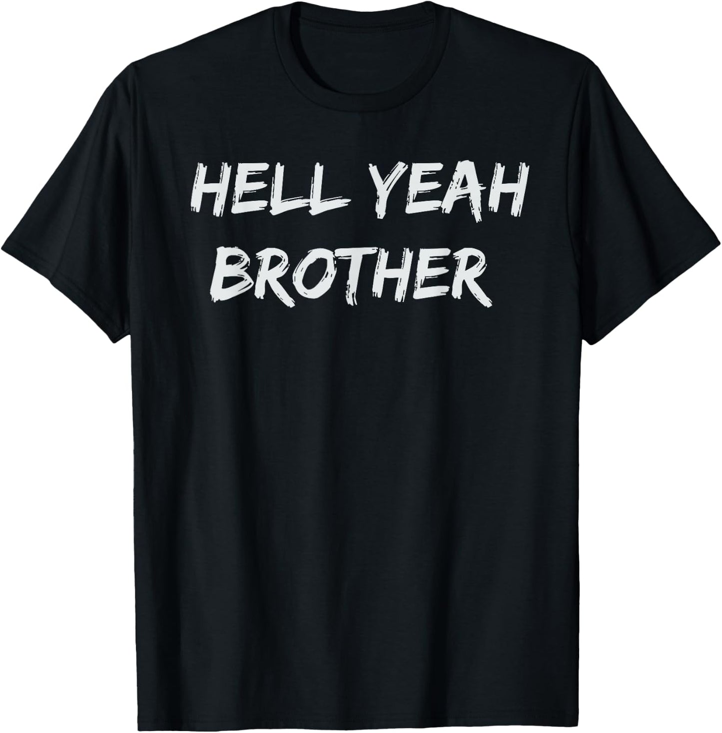 Hell Yeah Brother Funny Quote T-Shirt - T-Shirt | Black