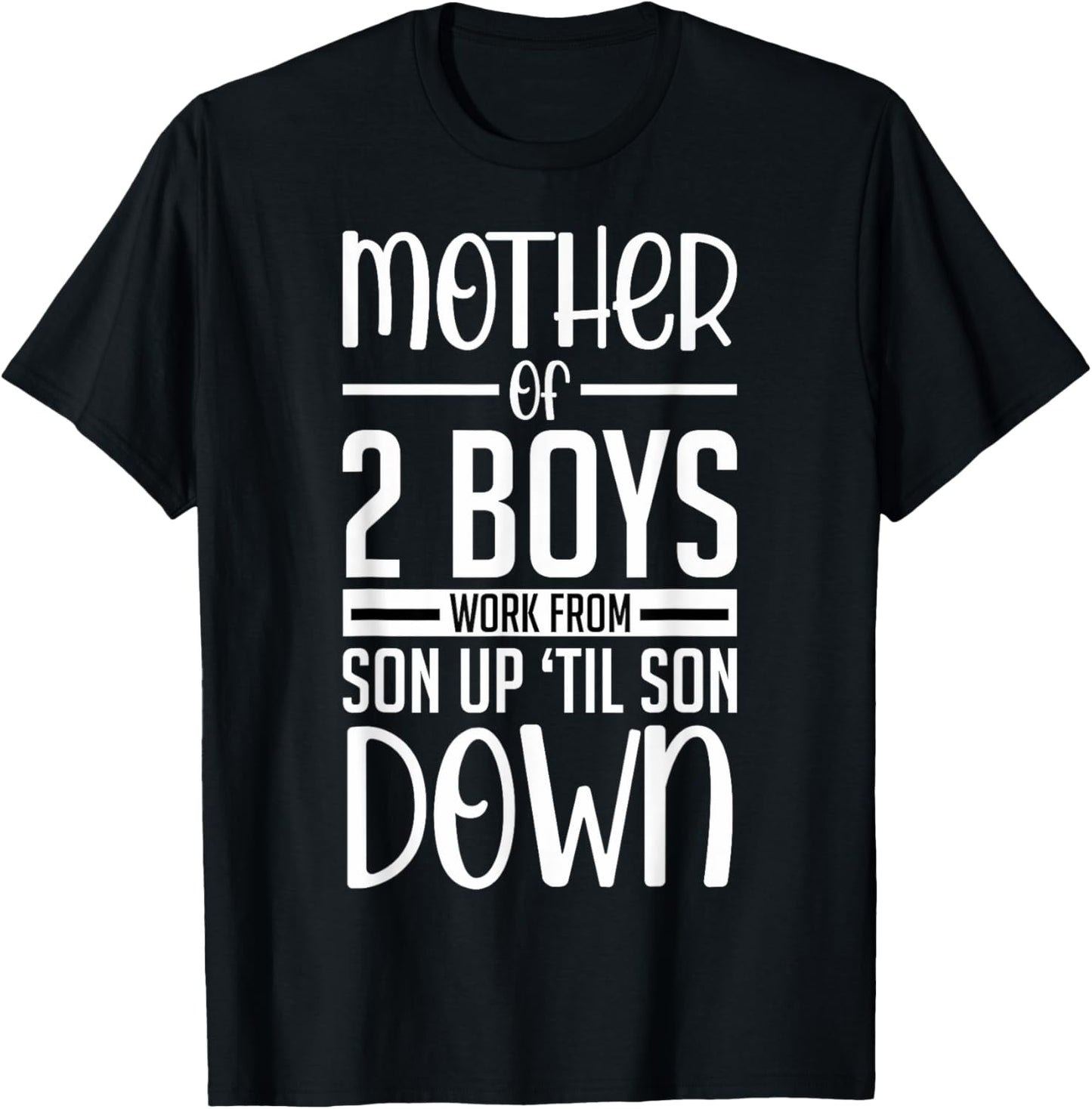 Funny Mother Of 2 Boys Work From Son Up Mom Of Boys Boy Moms T-Shirt - T-Shirt | Black