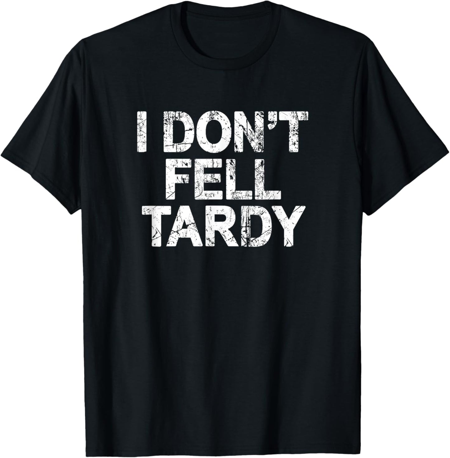 I Don't Feel Tardy T-Shirt - T-Shirt | Black