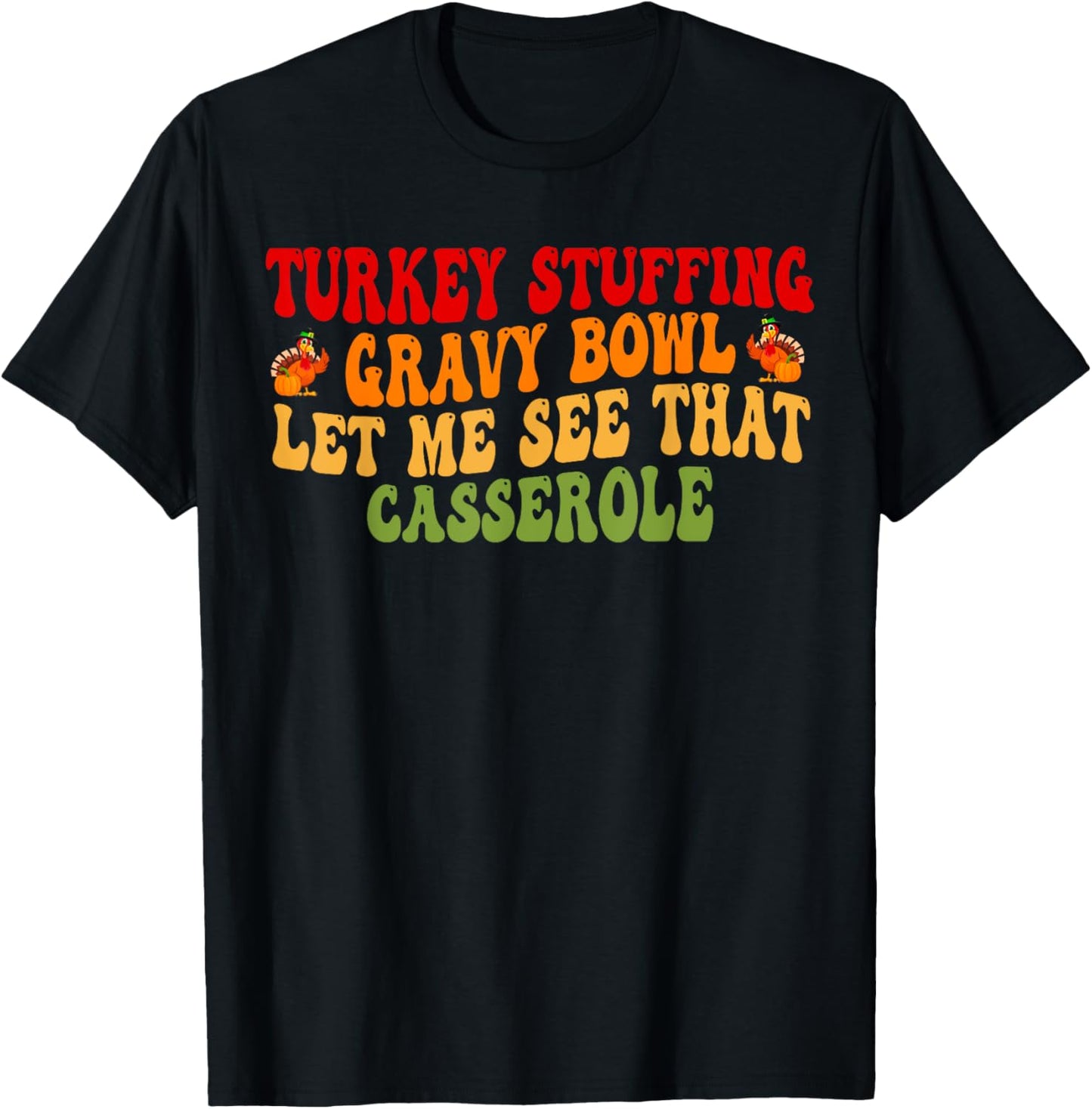 Turkey Stuffing Gravy Bowl Let Me See That Casserole T-Shirt - T-Shirt | Black