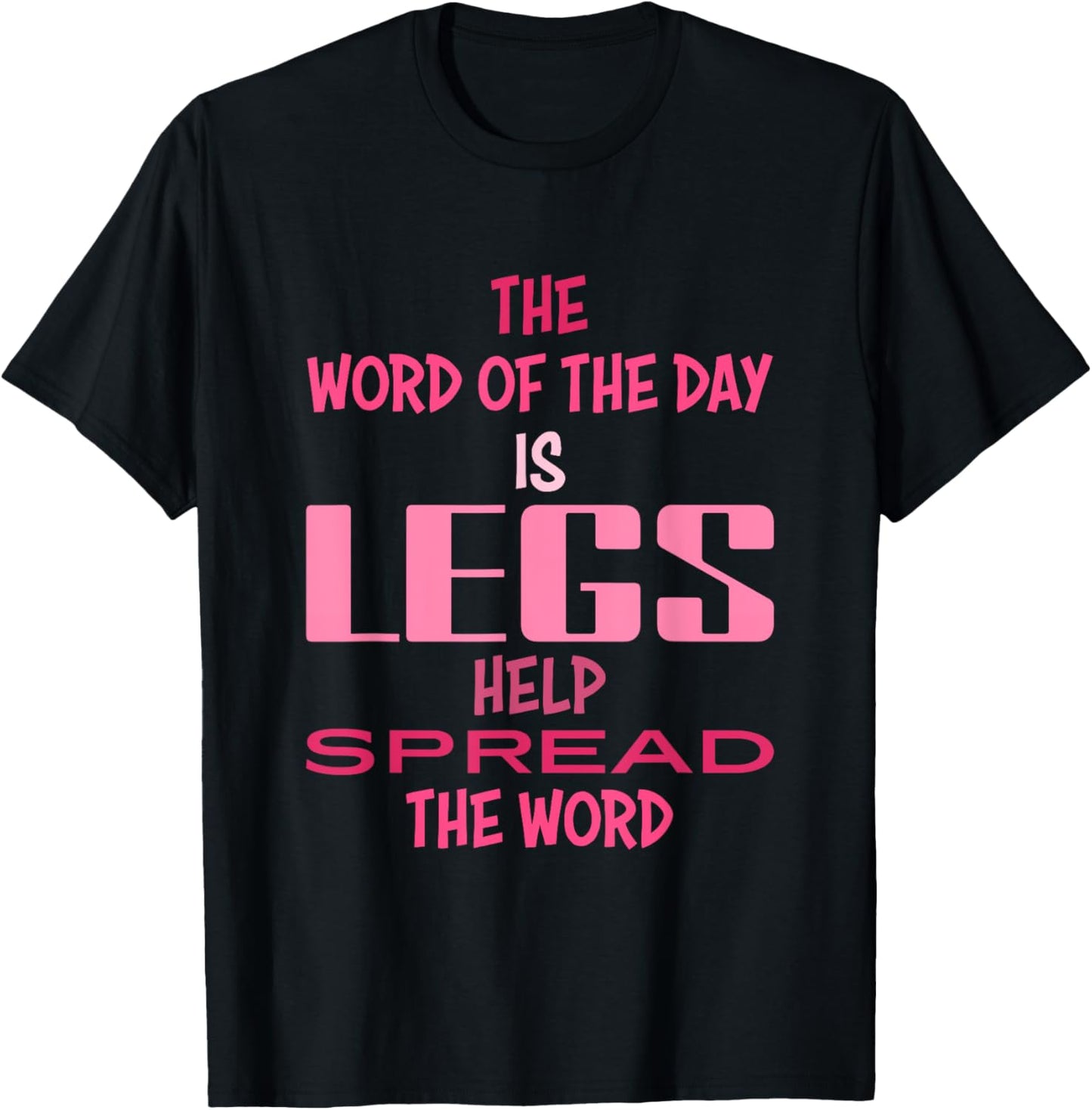 The Word Of The Day Is Legs Help Spread The Word Quote T-Shirt - T-Shirt | Black
