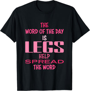 The Word Of The Day Is Legs Help Spread The Word Quote T-Shirt - T-Shirt | Black