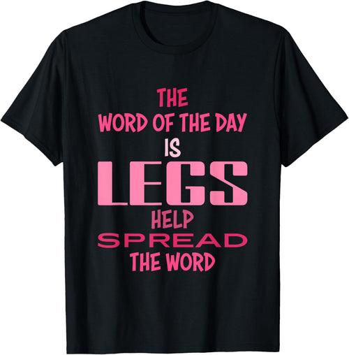 The Word Of The Day Is Legs Help Spread The Word Quote