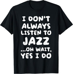 I Don't Always Listen To Jazz Funny T-Shirt - T-Shirt | Black