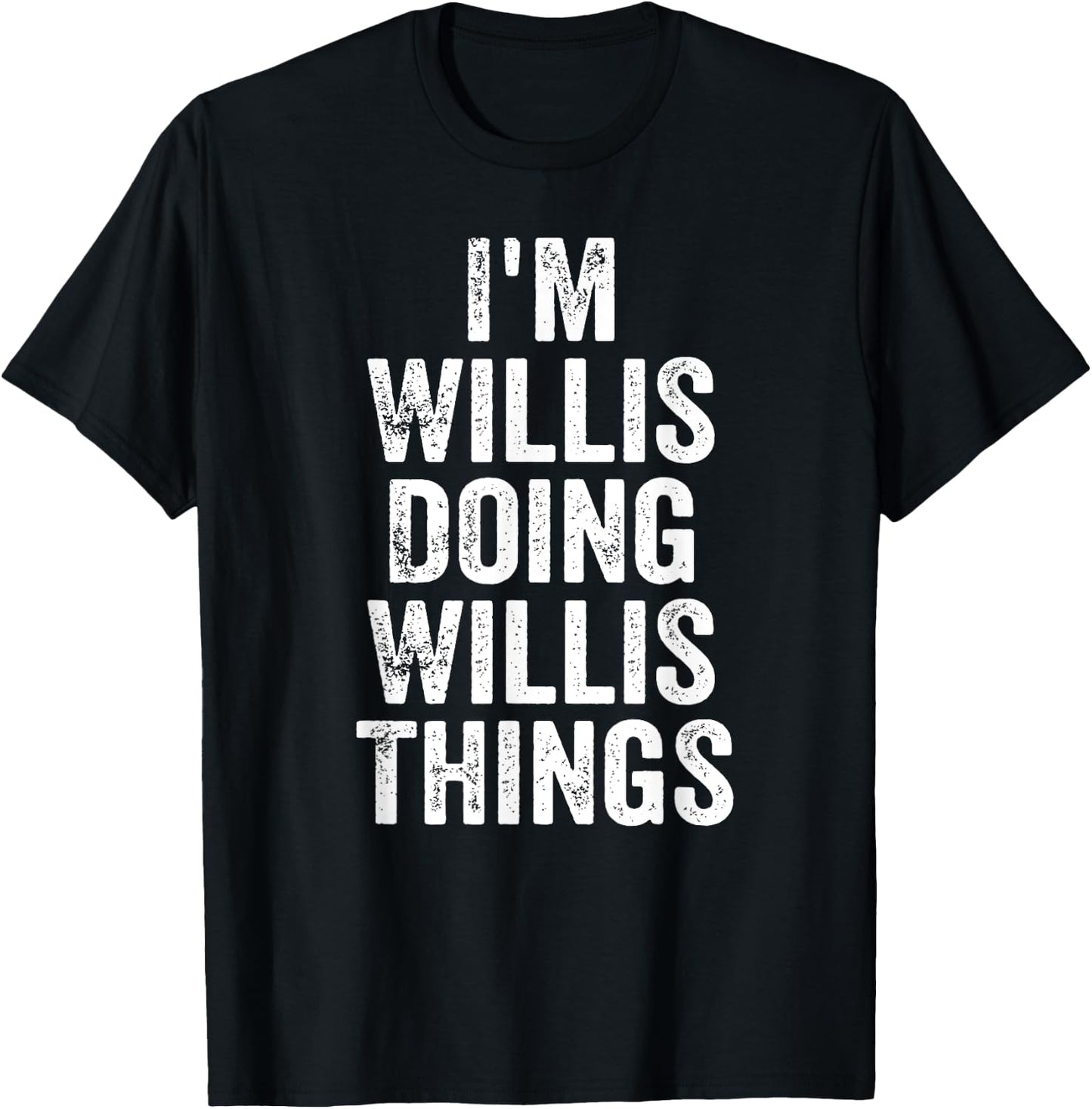 I'm Willis Doing Willis Things Shirt Personalized First Name T-Shirt - T-Shirt | Black