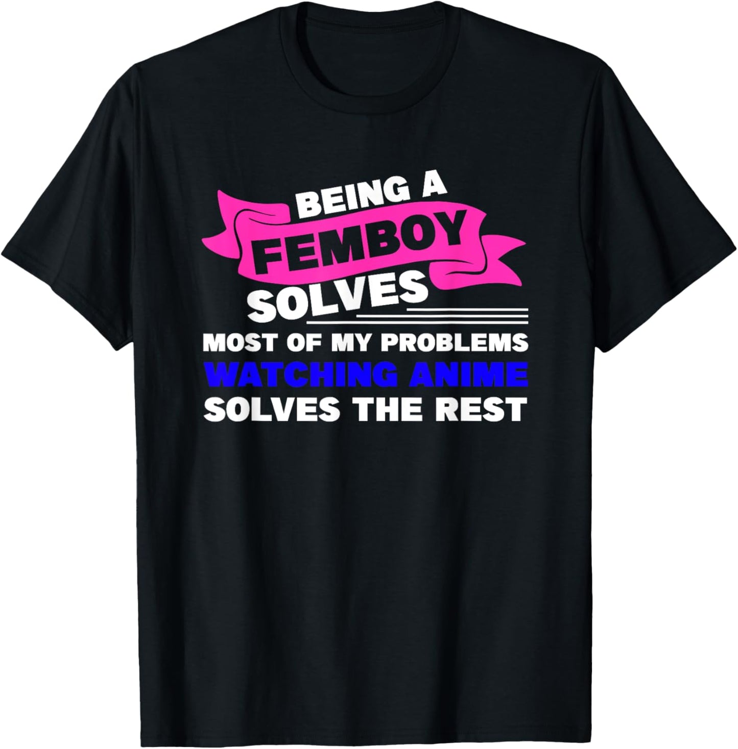 Being a Femboy Solves Most of My Problems T-Shirt - T-Shirt | Black