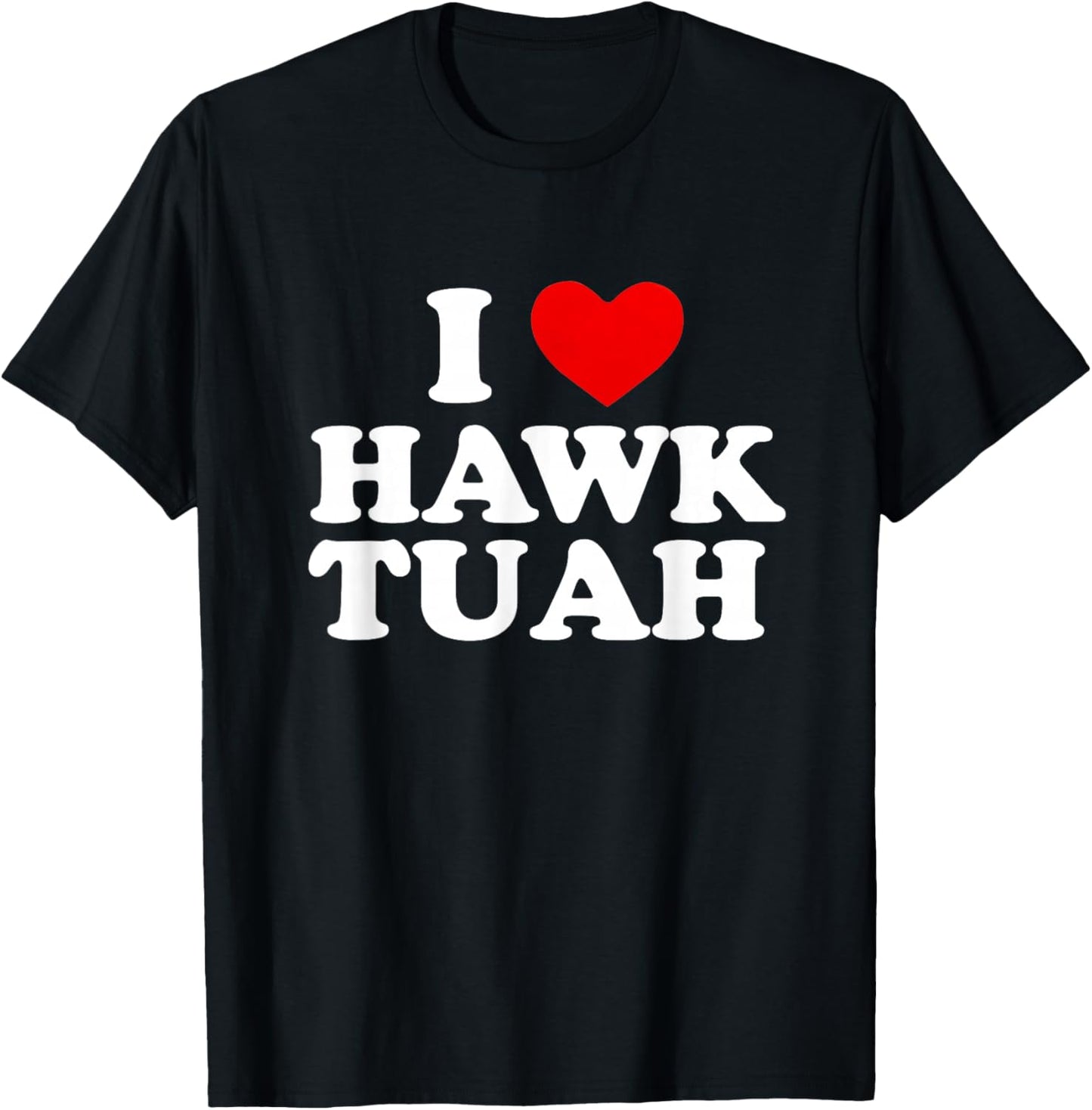 I Heart Love Hawk Tuah Funny T-Shirt - T-Shirt | Black