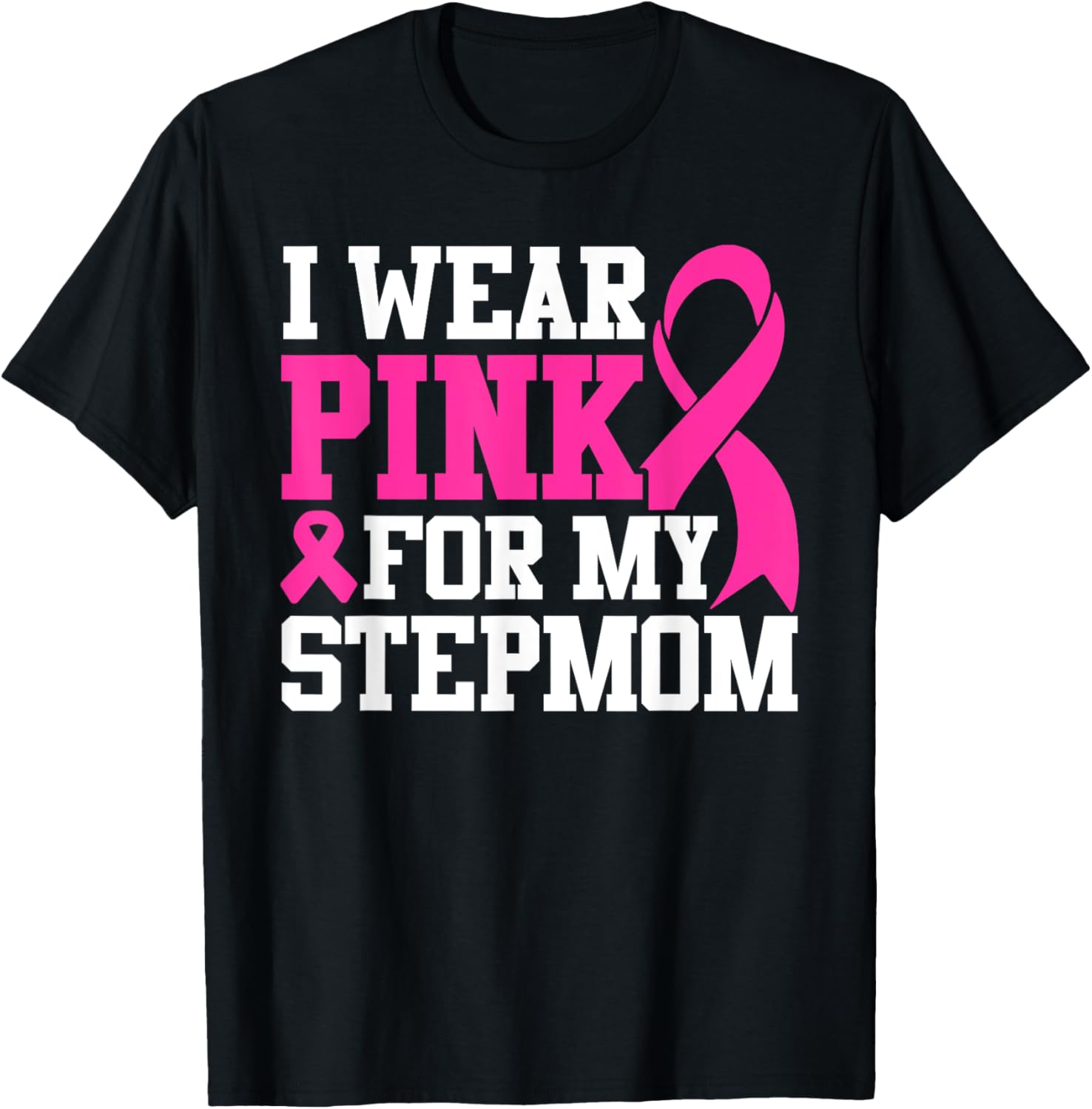 I Wear Pink For My Stepmom Breast Cancer Awareness T-Shirt - T-Shirt | Black