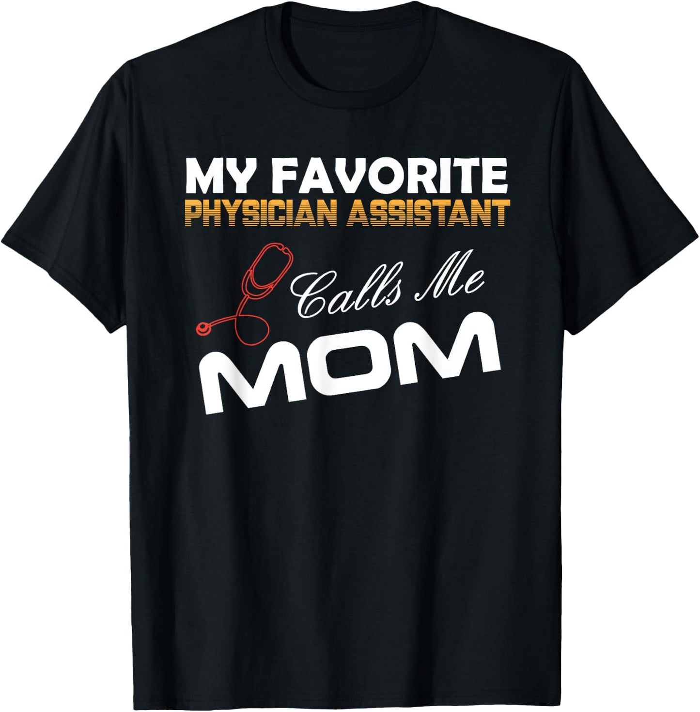 My Favorite Physician Assistant Calls Me Mom Best mom Gift T-Shirt - T-Shirt | Black