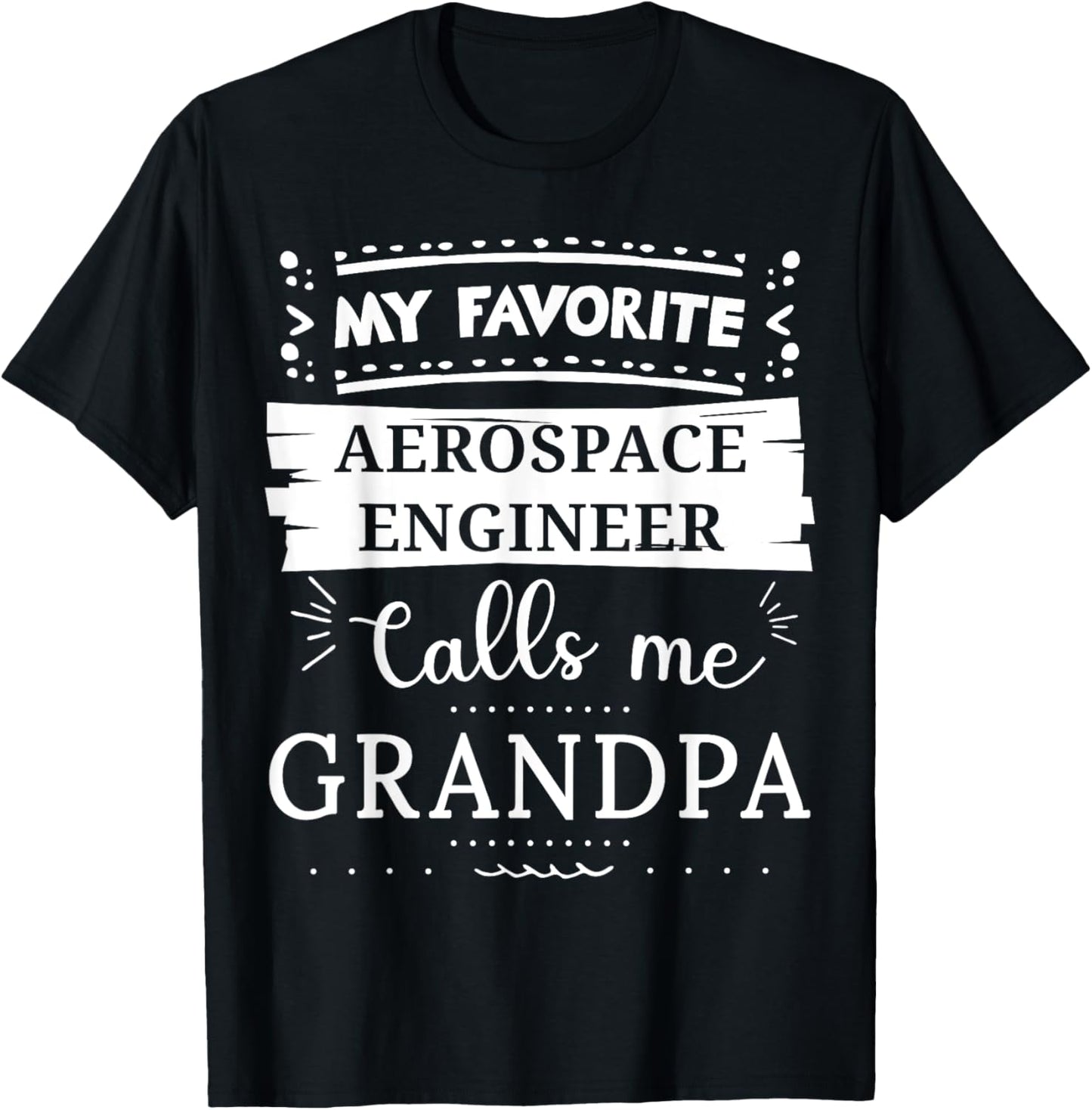 My favorite Aerospace Engineer calls me grandpa T-Shirt - T-Shirt | Black