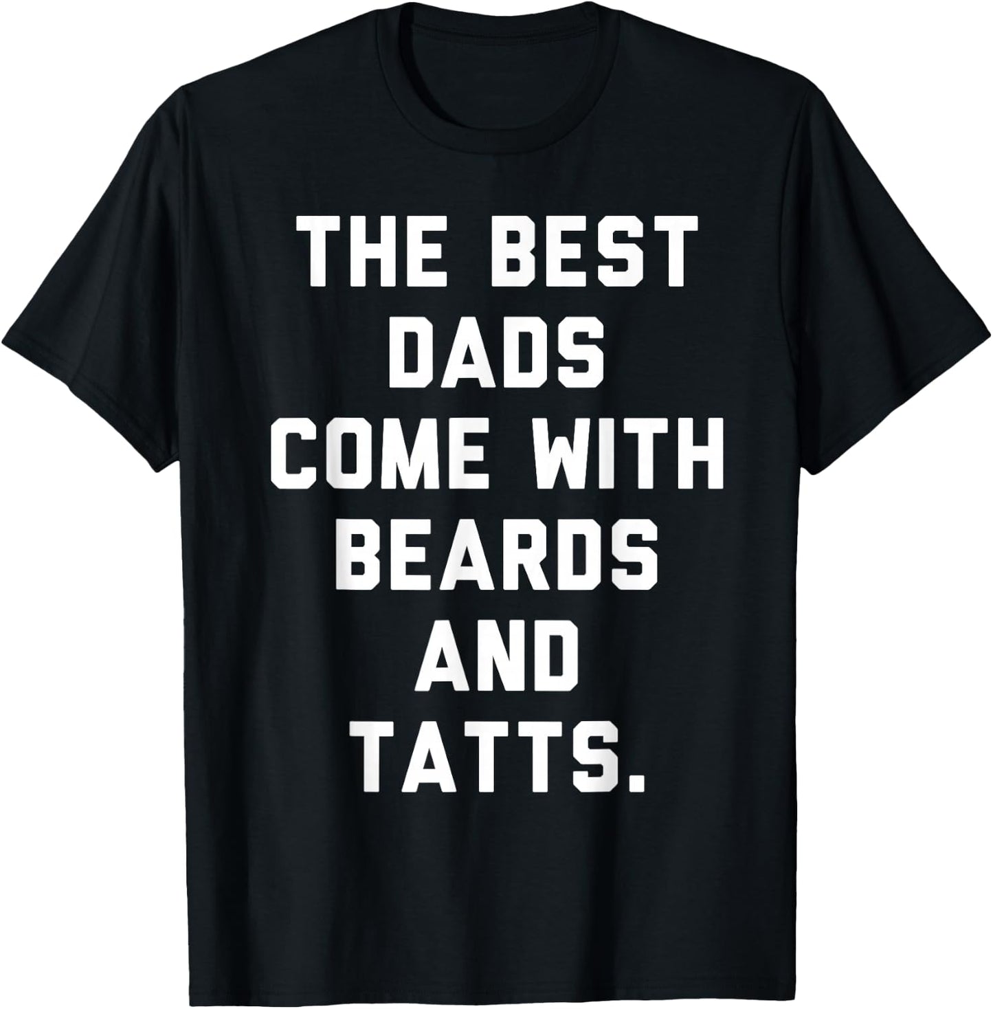 The Best Dads Come with Beards and Tattoos T-Shirt - T-Shirt | Black
