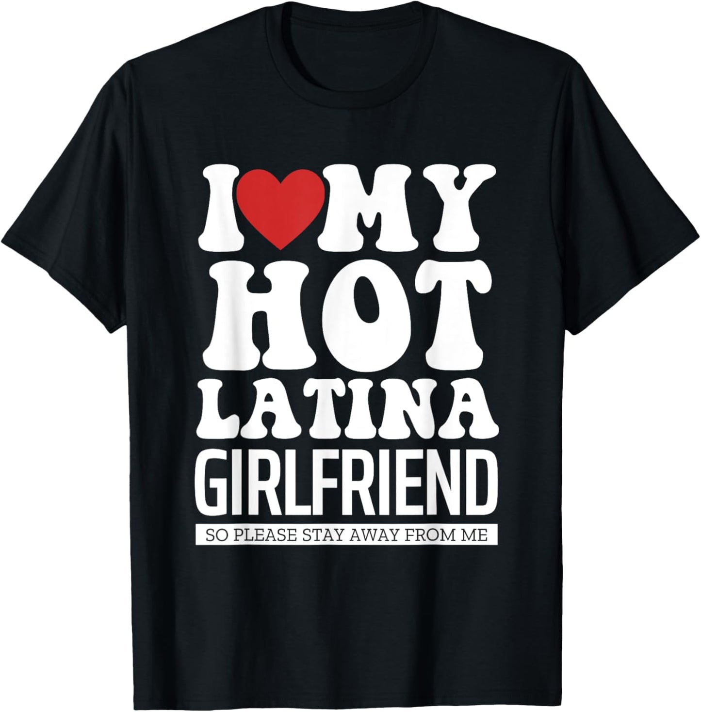 I Love My Hot Latina Girlfriend, I Love My Latina Girlfriend T-Shirt - T-Shirt | Black