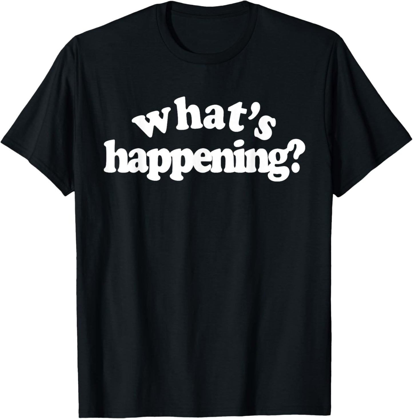 What's Happening T-Shirt - T-Shirt | Black
