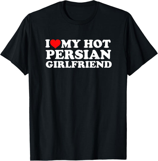 I Love My Hot Persian Girlfriend T-Shirt - T-Shirt | Black