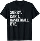 Sorry Can't Basketball Bye Funny Vintage Retro Distressed T-Shirt - T-Shirt | Black