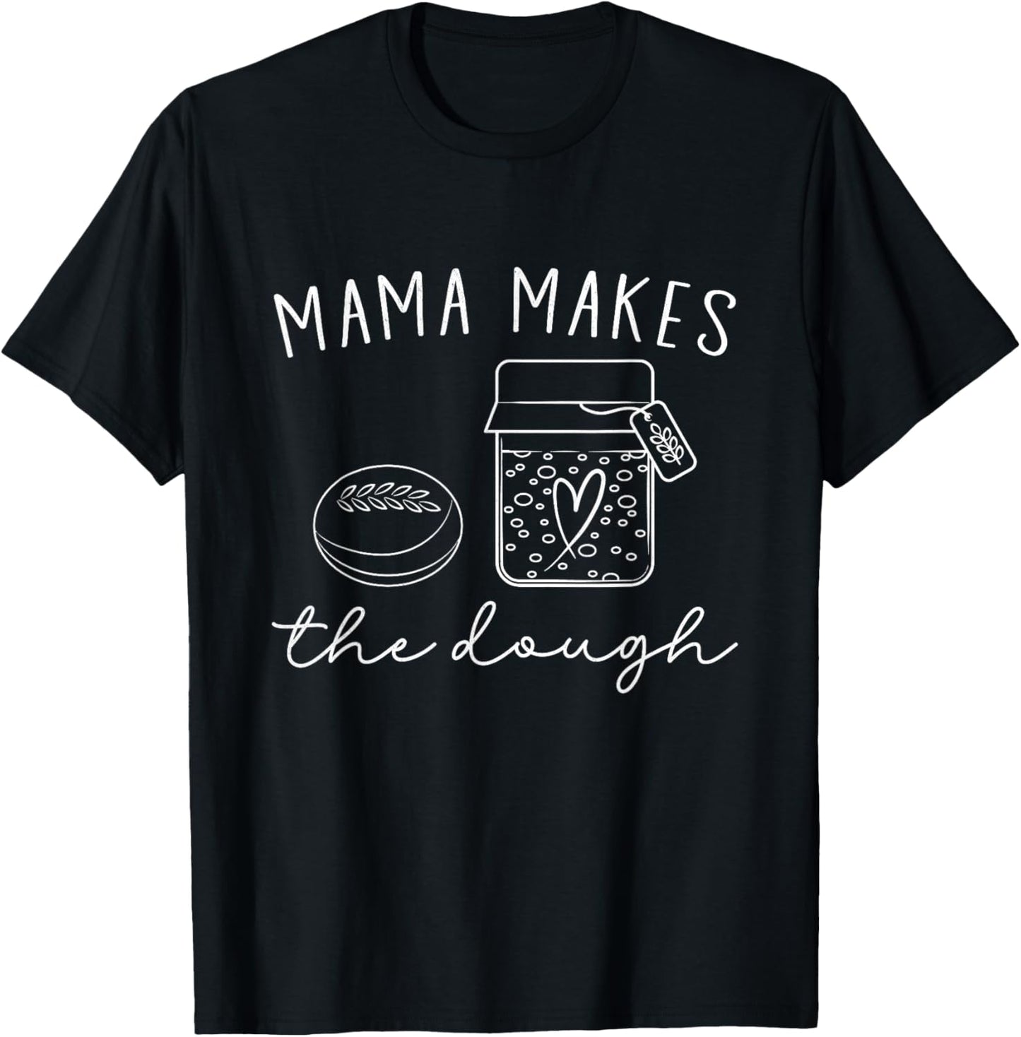 Mama Makes The Dough Homemade Mom Sourdough Bread Baker Pun T-Shirt - T-Shirt | Black