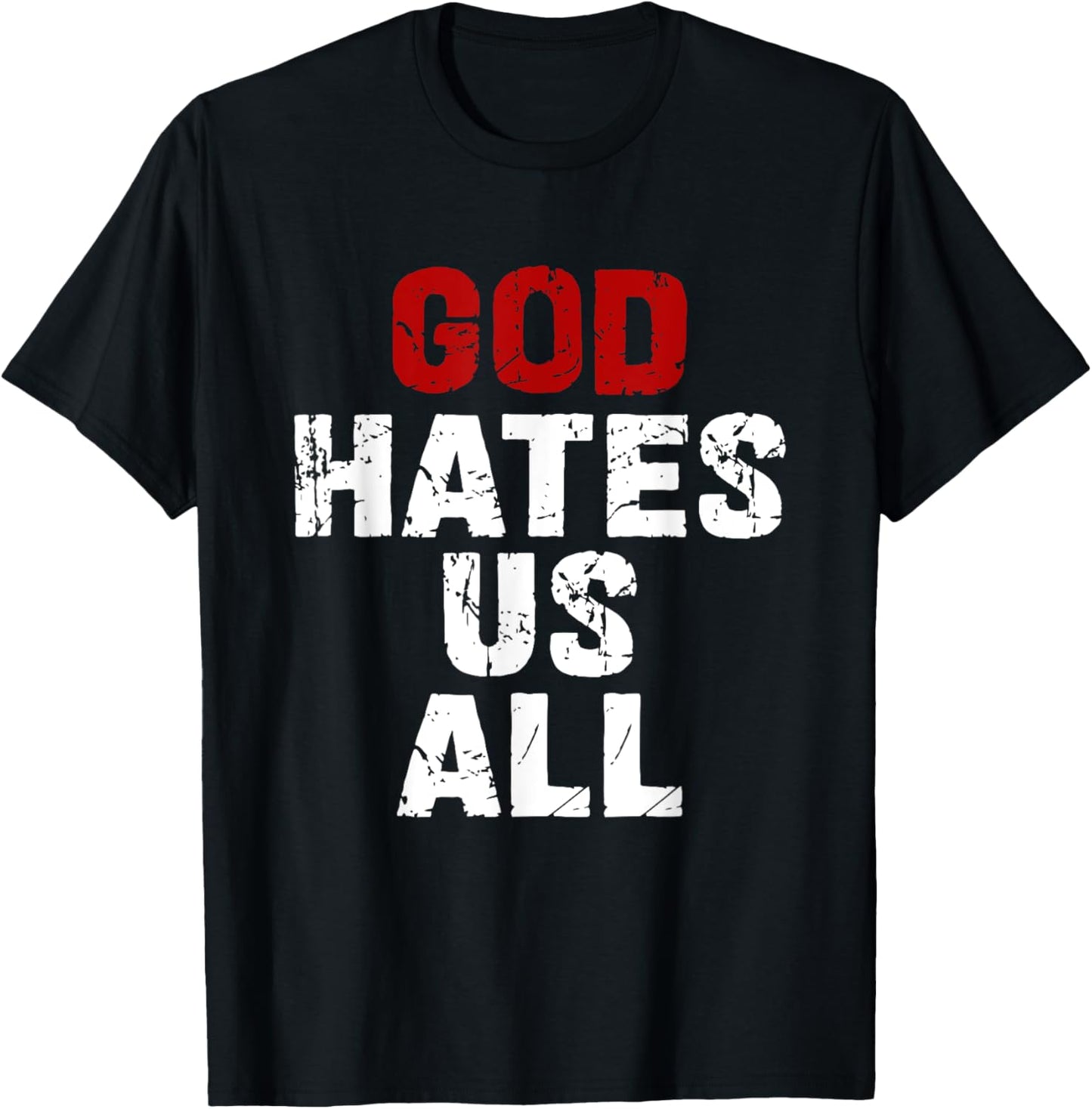 GOD HATES US ALL - Classic Gift Vintage Urban Distressed T-Shirt - T-Shirt | Black