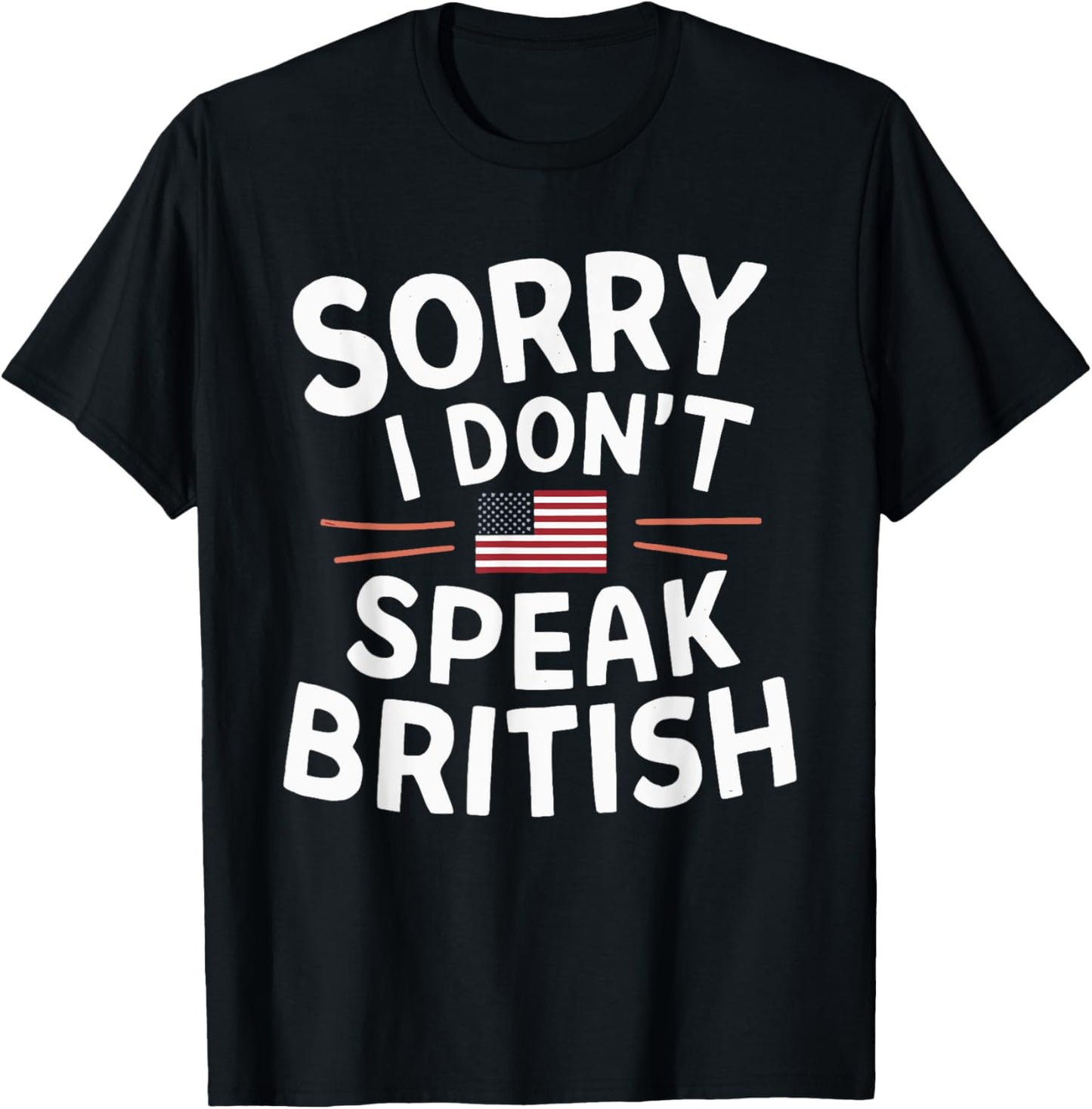 Sorry I Don't Speak British T-Shirt - T-Shirt | Black