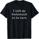 I Left My Dachshund to Be Here, Dachshund Shirts Men Women T-Shirt - T-Shirt | Black