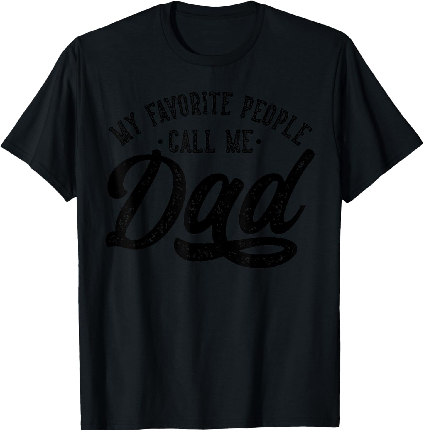 My Favorite People Call Me Dad Father's Day T-Shirt - T-Shirt | Black