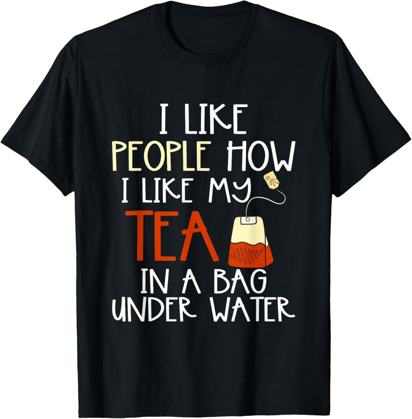 Funny Drink Tea Bag I Like People how I Like My Tea Lover T-Shirt - T-Shirt | Black