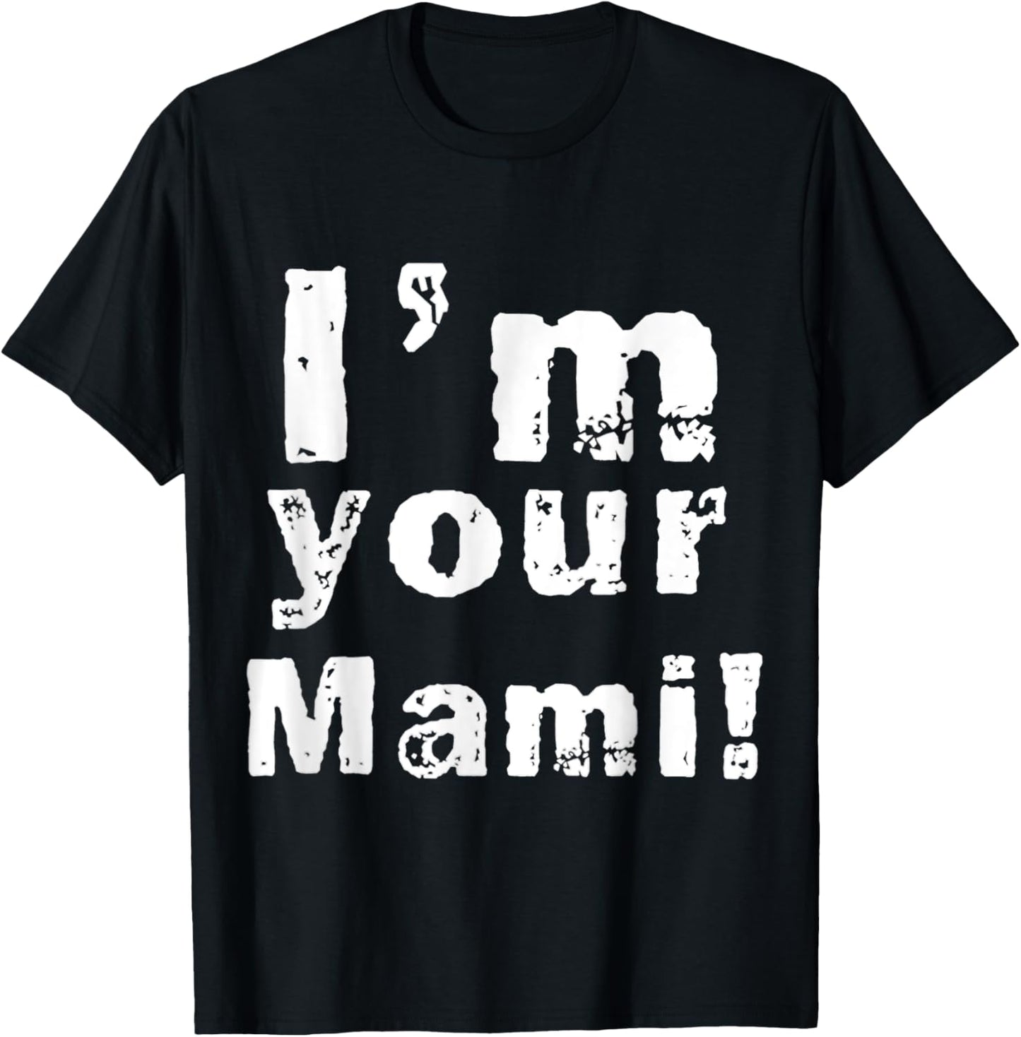 I'm Your Mami Mom Mama Funny Mother's Day , Mother's Day T-Shirt - T-Shirt | Black