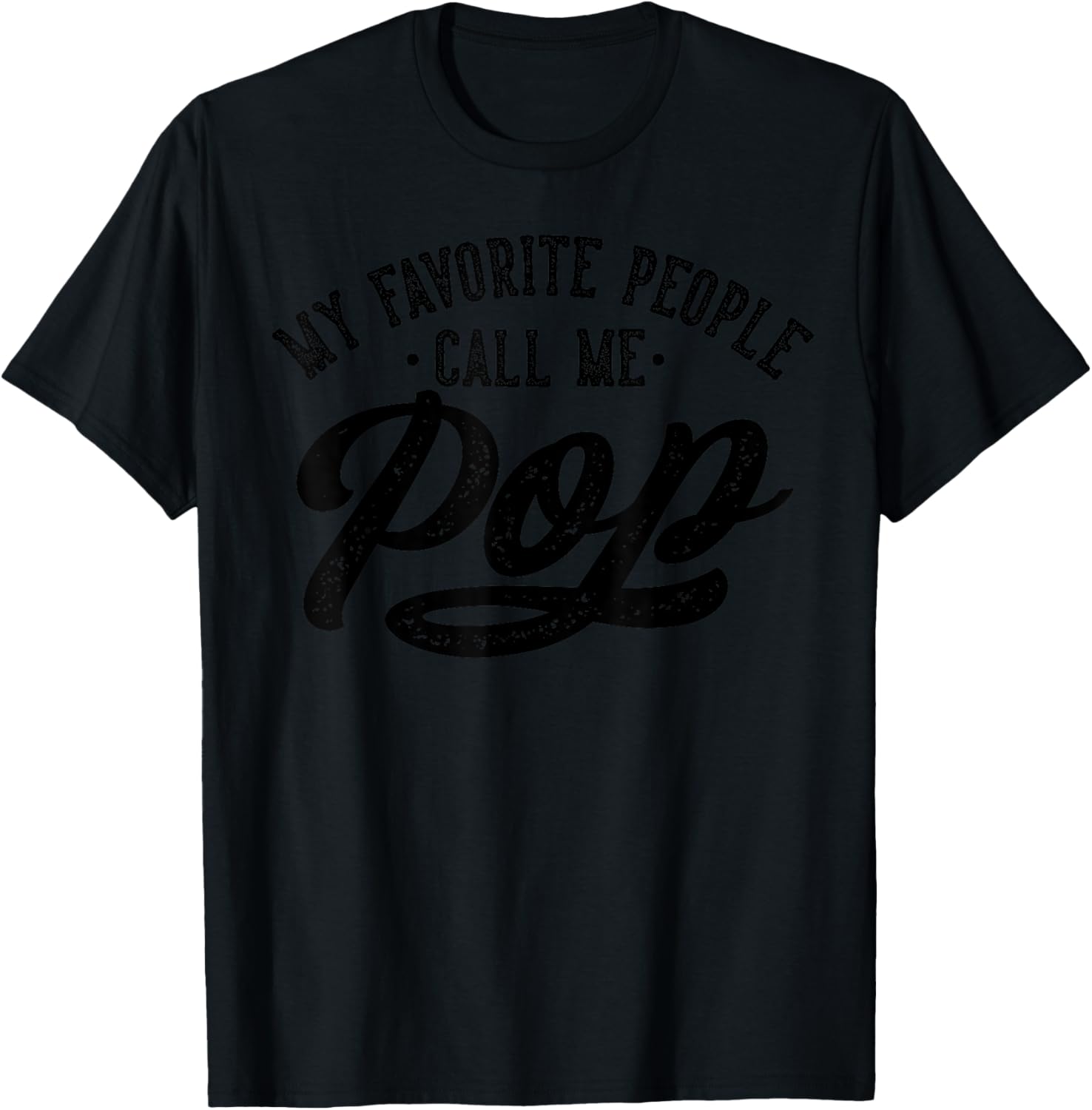 Best Pop Gifts Birthday My Favorite People Call Me Pop Father's Day , Small T-Shirt - T-Shirt | Black