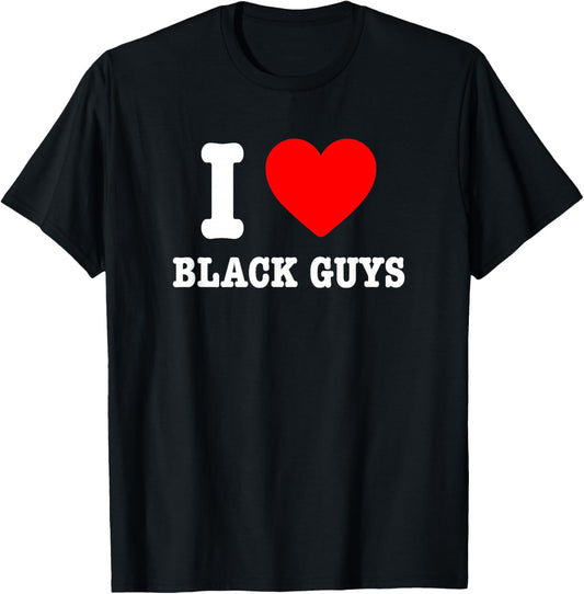 I Love Black Guys I Heart Black Guys T-Shirt - T-Shirt | Black